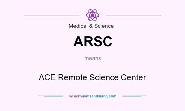 What does ARSC mean? It stands for ACE Remote Science Center