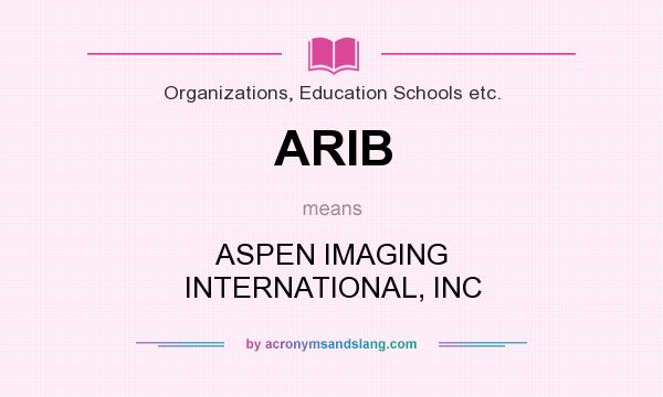 What does ARIB mean? It stands for ASPEN IMAGING INTERNATIONAL, INC