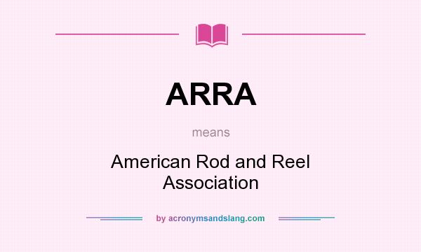 What does ARRA mean? It stands for American Rod and Reel Association