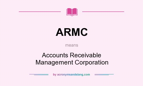 What does ARMC mean? It stands for Accounts Receivable Management Corporation