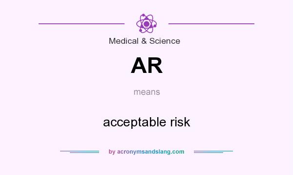 What does AR mean? It stands for acceptable risk