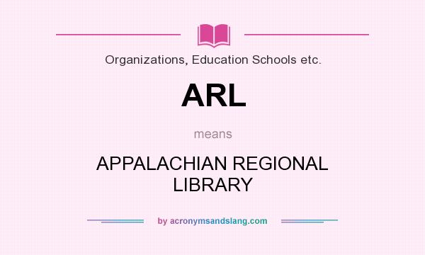 What does ARL mean? It stands for APPALACHIAN REGIONAL LIBRARY