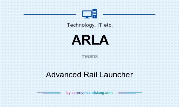 What does ARLA mean? It stands for Advanced Rail Launcher