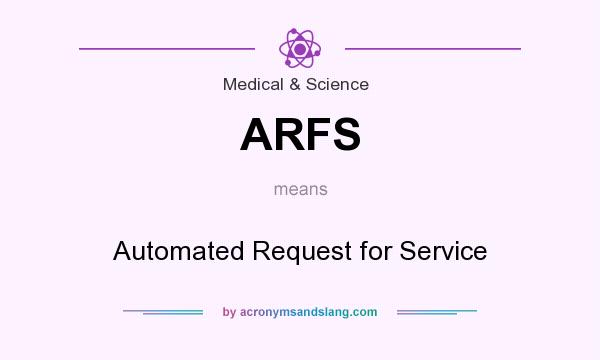 What does ARFS mean? It stands for Automated Request for Service