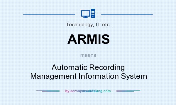 What does ARMIS mean? It stands for Automatic Recording Management Information System