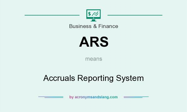 What does ARS mean? It stands for Accruals Reporting System