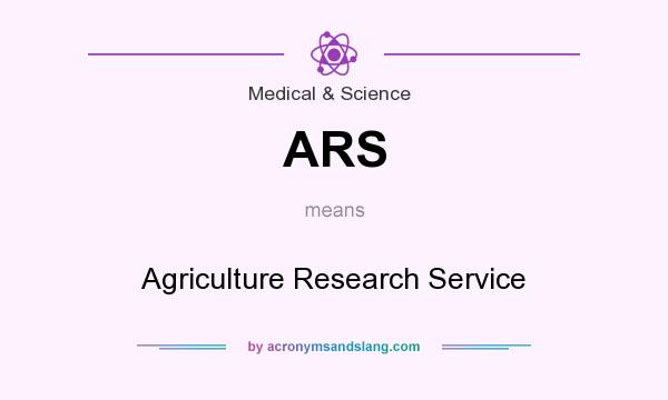 What does ARS mean? It stands for Agriculture Research Service