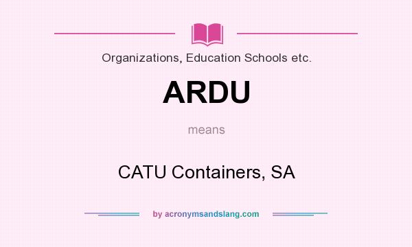 What does ARDU mean? It stands for CATU Containers, SA
