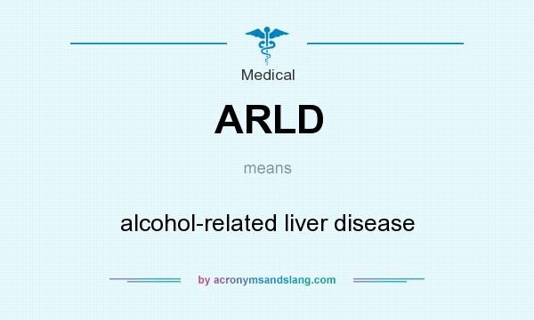 What does ARLD mean? It stands for alcohol-related liver disease
