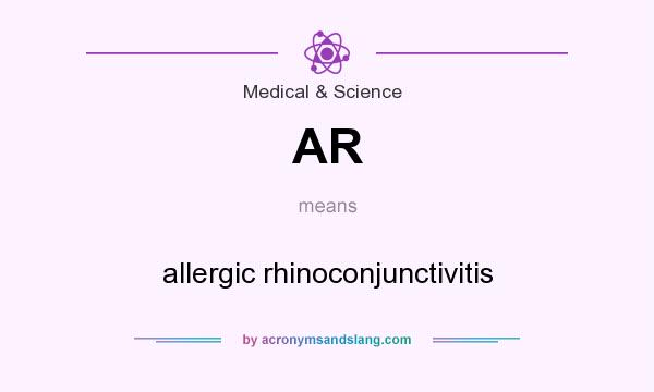 What does AR mean? It stands for allergic rhinoconjunctivitis