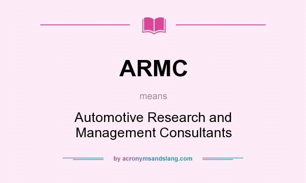 What does ARMC mean? It stands for Automotive Research and Management Consultants
