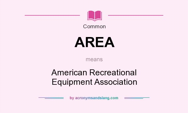 What does AREA mean? It stands for American Recreational Equipment Association