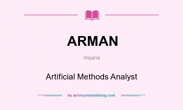What does ARMAN mean? It stands for Artificial Methods Analyst