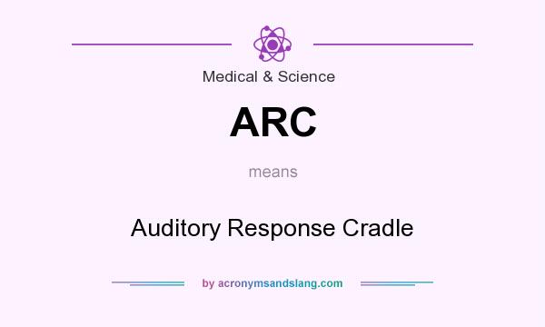 What does ARC mean? It stands for Auditory Response Cradle