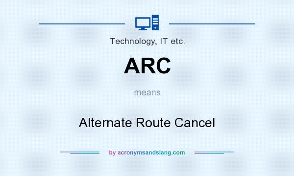 What does ARC mean? It stands for Alternate Route Cancel