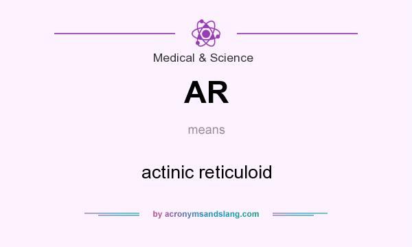 What does AR mean? It stands for actinic reticuloid