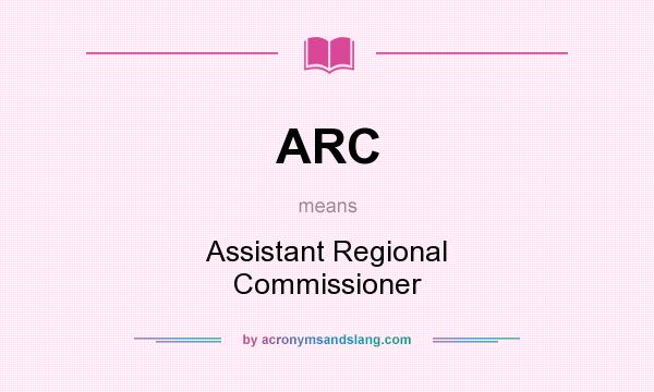 What does ARC mean? It stands for Assistant Regional Commissioner