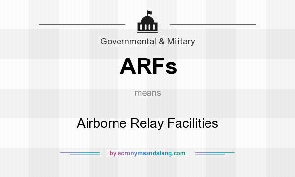 What does ARFs mean? It stands for Airborne Relay Facilities