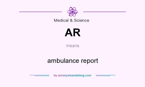 What does AR mean? It stands for ambulance report