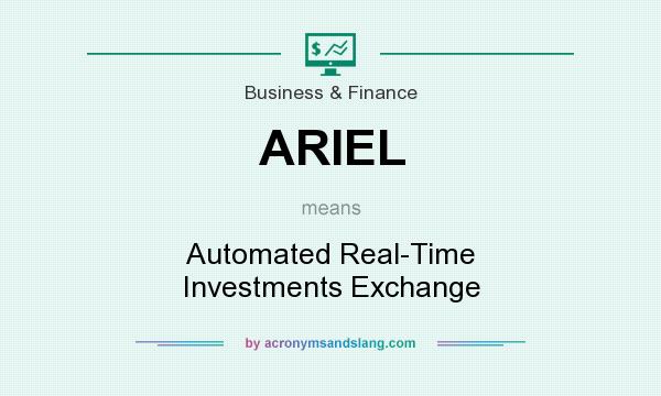 What does ARIEL mean? It stands for Automated Real-Time Investments Exchange