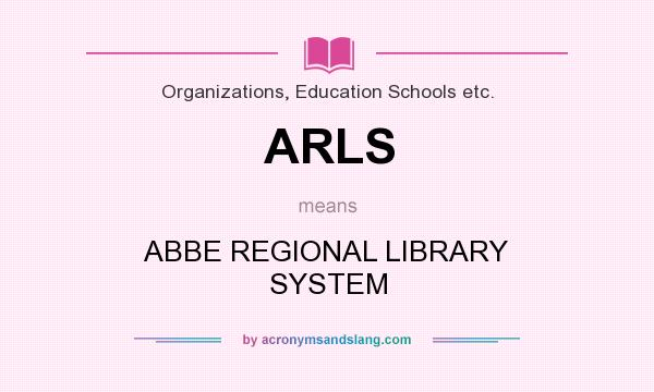 What does ARLS mean? It stands for ABBE REGIONAL LIBRARY SYSTEM