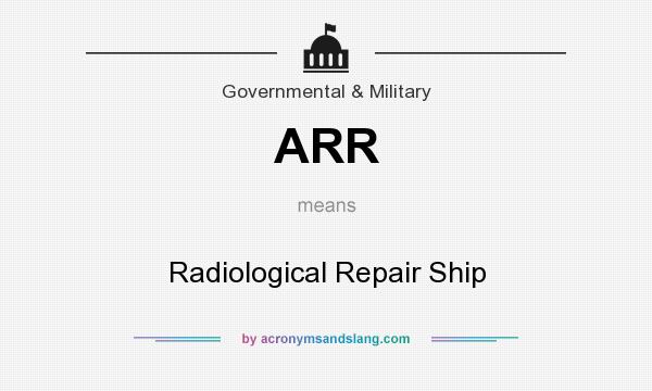 What does ARR mean? It stands for Radiological Repair Ship