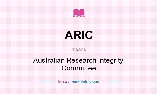 What does ARIC mean? It stands for Australian Research Integrity Committee