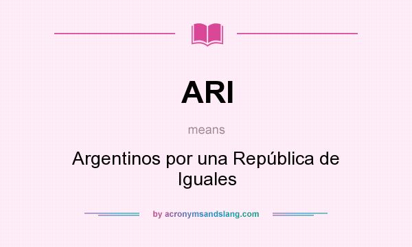 What does ARI mean? It stands for Argentinos por una República de Iguales