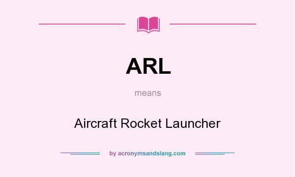 What does ARL mean? It stands for Aircraft Rocket Launcher