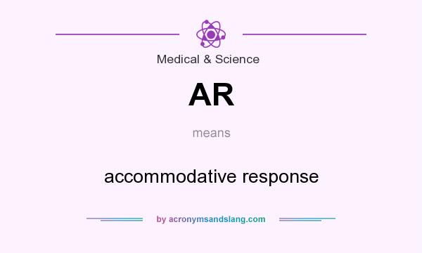 What does AR mean? It stands for accommodative response