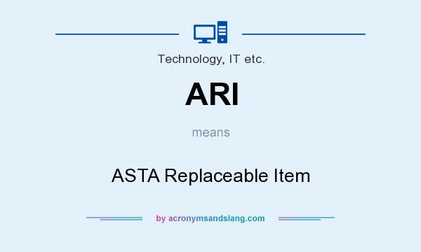 What does ARI mean? It stands for ASTA Replaceable Item