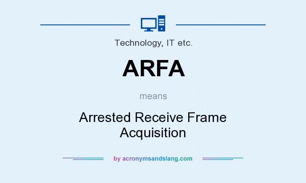 What does ARFA mean? It stands for Arrested Receive Frame Acquisition