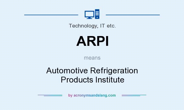 What does ARPI mean? It stands for Automotive Refrigeration Products Institute
