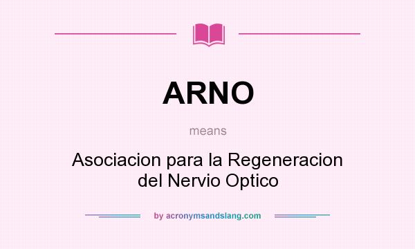 What does ARNO mean? It stands for Asociacion para la Regeneracion del Nervio Optico