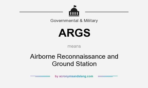 What does ARGS mean? It stands for Airborne Reconnaissance and Ground Station