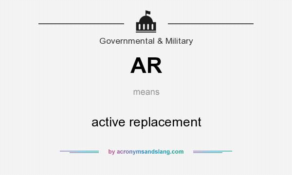 What does AR mean? It stands for active replacement