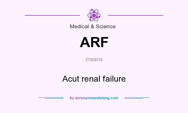 What does ARF mean? It stands for Acut renal failure