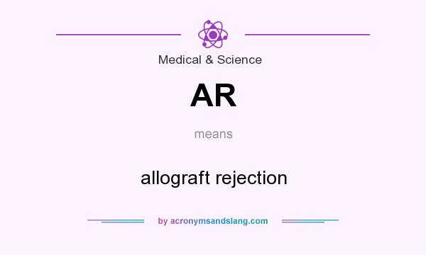What does AR mean? It stands for allograft rejection