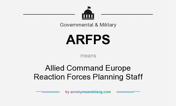 What does ARFPS mean? It stands for Allied Command Europe Reaction Forces Planning Staff