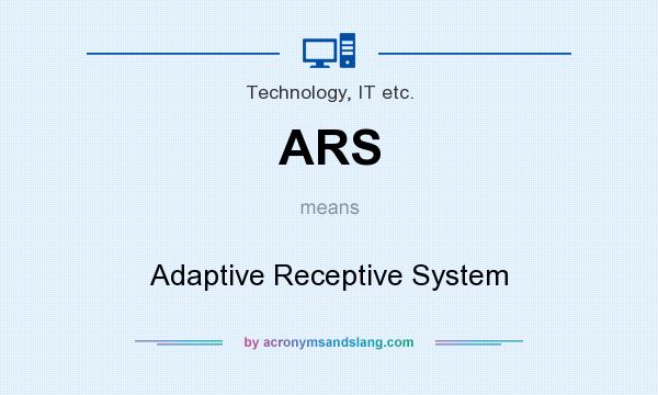 What does ARS mean? It stands for Adaptive Receptive System