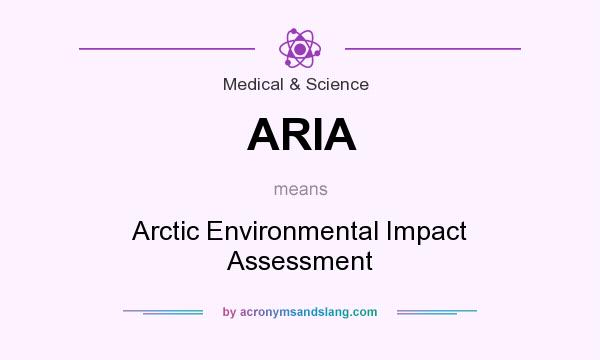 What does ARIA mean? It stands for Arctic Environmental Impact Assessment