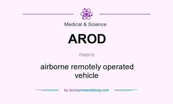 What does AROD mean? It stands for airborne remotely operated vehicle