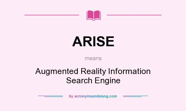 What does ARISE mean? It stands for Augmented Reality Information Search Engine