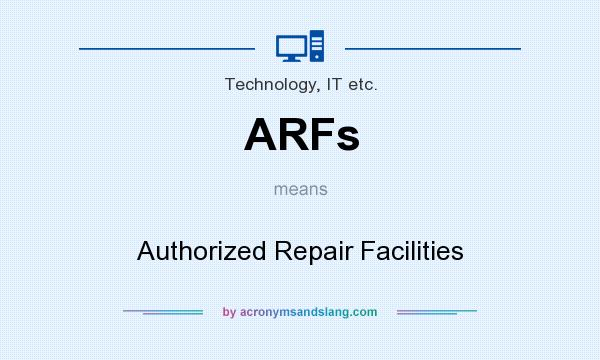 What does ARFs mean? It stands for Authorized Repair Facilities