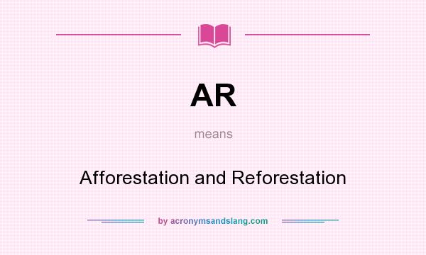 What does AR mean? It stands for Afforestation and Reforestation