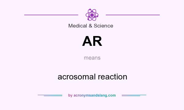 What does AR mean? It stands for acrosomal reaction