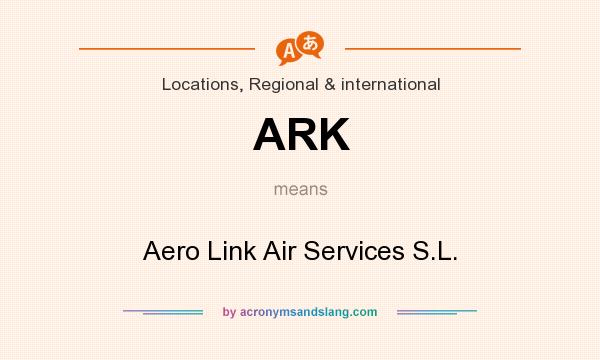 What does ARK mean? It stands for Aero Link Air Services S.L.