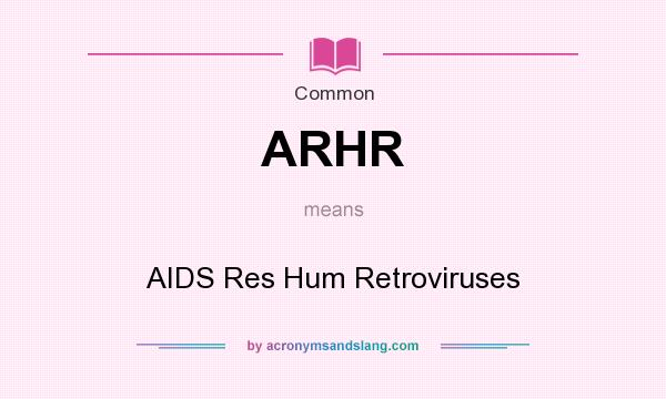 What does ARHR mean? It stands for AIDS Res Hum Retroviruses
