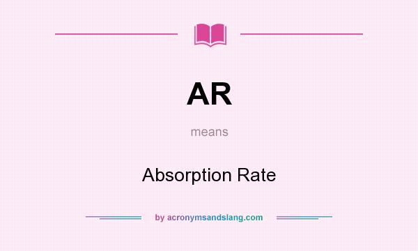 What does AR mean? It stands for Absorption Rate