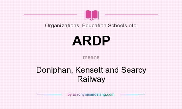 What does ARDP mean? It stands for Doniphan, Kensett and Searcy Railway